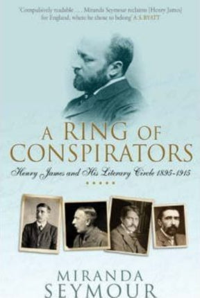 A Ring Of Conspirators: Henry James And His Literary Circle, 1895-1915