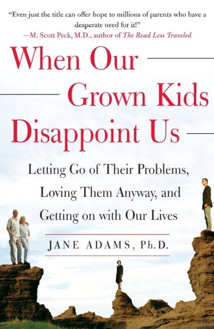 When Our Grown Kids Disappoint Us: Letting Go of Their Problems Loving Them Anyway and Getting on With Our Lives