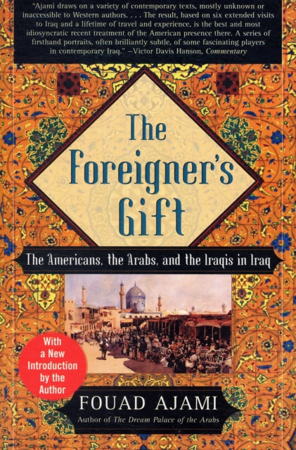 The Foreigners Gift The Americans the Arabs and the Iraqis in Iraq