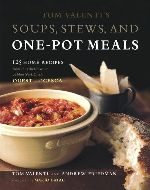 Tom Valentis Soups Stews  One 125 Home Recipes from the ChefOwner of New York Citys Ouest and cesca