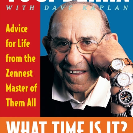 What Time Is It? You Mean Now?: Advice for Life from the Zennest Master of Them All