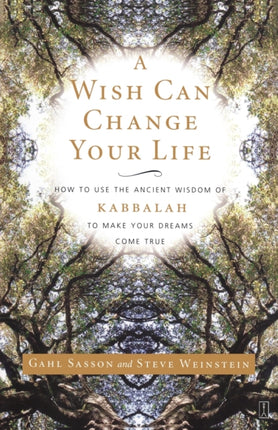 A Wish Can Change Your Life How to Use the Ancient Wisdom of Kabbalah to Make Your Dreams Come True
