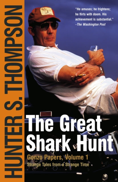 Great Shark Hunt The Strange Tales from a Strange Time Gonzo Papers Volume 1