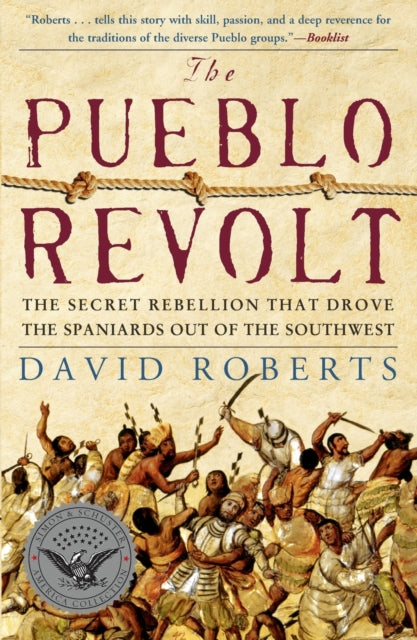 The Pueblo Revolt: The Secret Rebellion That Drove the Spaniards Out of the Southwest