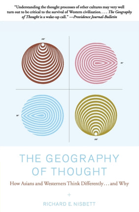 The Geography of Thought How Asians and Westerners Think Differentlyand Why