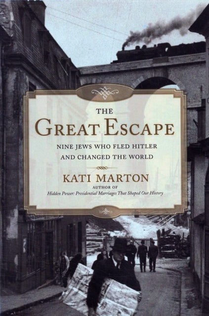 The Great Escape: Nine Jews Who Fled Hitler and Changed the World