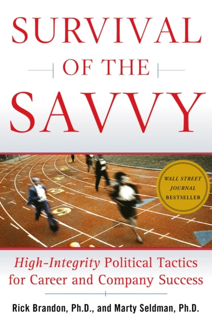 Survival of the Savvy HighIntegrity Political Tactics for Career and Company Success