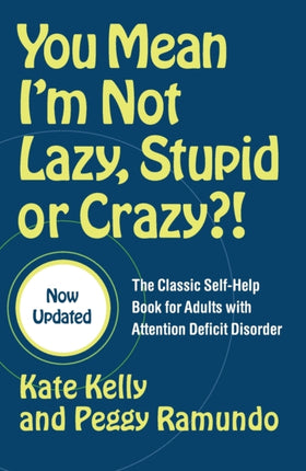 You Mean I'm Not Lazy, Stupid or Crazy?!: The Classic Self-help Book for Adults with Attention Deficit Disorder