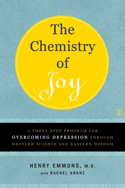 The Chemistry of Joy A ThreeStep Program for Overcoming Depression Through Western Science and Eastern Wisdom