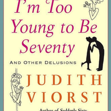 I'm Too Young to Be Seventy: And Other Delusions