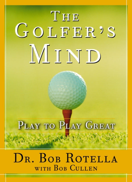 The Golfer's Mind: Play to Play Great