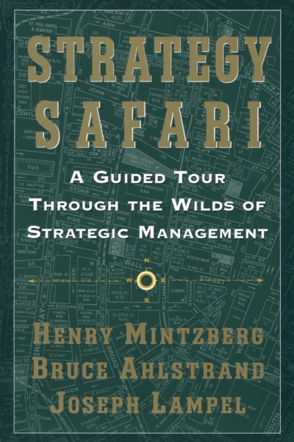 Strategy Safari: A Guided Tour Through The Wilds Of Strategic Management