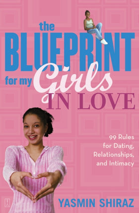 The Blueprint For My Girls In Love 99 Rules for Dating Relationships and Intimacy