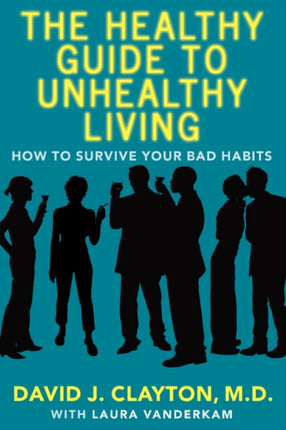 The Healthy Guide to Unhealthy Living How to