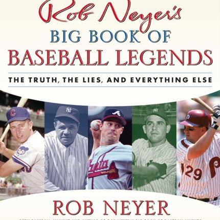 Rob Neyer's Big Book of Baseball Legends: The Truth, the Lies, and Everything Else