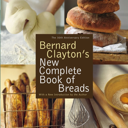 Bernard Clayton's New Complete Book of Breads