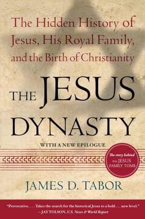 The Jesus Dynasty: The Hidden History of Jesus, His Royal Family, and the Birth of Christianity