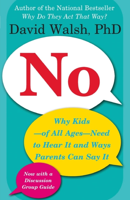 No: Why Kids--Of All Ages--Need to Hear It and Ways Parents Can Say It