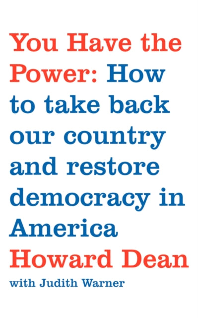 You Have the Power How to Take Back Our Country and Restore Democracy in America