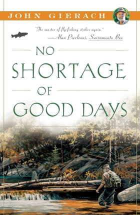 No Shortage of Good Days John Gierachs FlyFishing