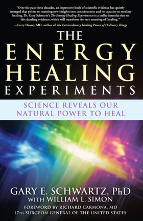 The Energy Healing Experiments: Science Reveals Our Natural Power to Heal