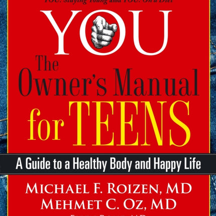 You: The Owner's Manual for Teens: A Guide to a Healthy Body and Happy Life