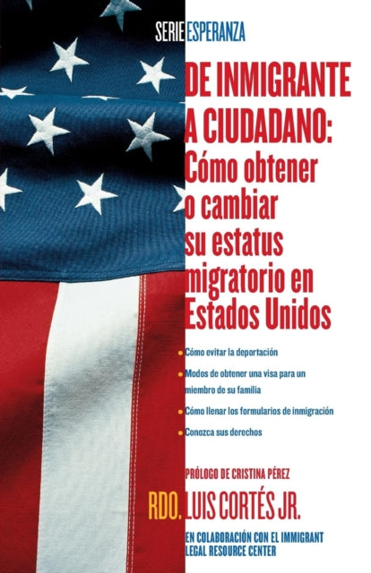 De inmigrante a ciudadano (A Simple Guide to US Immigration): Como obtener o cambiar su estatus migratorio en Estados Unidos (How to Change Your Immigration Status in the United States)