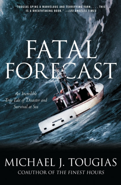 Fatal Forecast: An Incredible True Tale of Disaster and Survival at Sea