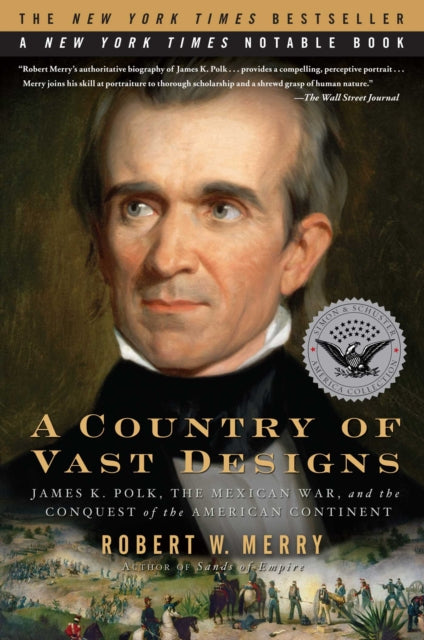 A Country of Vast Designs: James K. Polk, the Mexican War and the Conquest of the American Continent