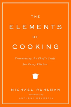 The Elements of Cooking: Translating the Chef's Craft for Every Kitchen