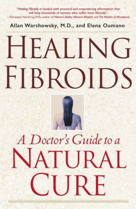 Healing Fibroids A Doctors Guide to a Natural Cure