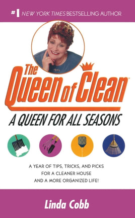 The Queen for All Seasons: A Year of Tips, Tricks, and Picks for a Cleaner House and a More Organized Life!