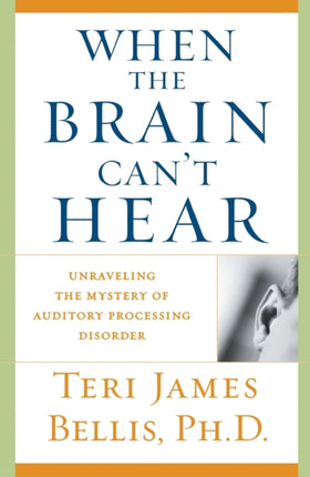 When the Brain Cant Hear Unraveling the Mystery of Auditory Processing Disorder