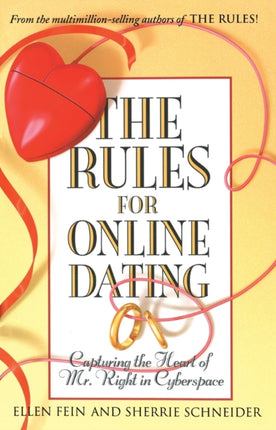 The Rules for Online Dating Capturing the Heart of Mr Right in Cyberspace