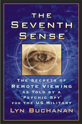 The Seventh Sense The Secrets of Remote Viewing as Told by a Psychic Spy for the US Military