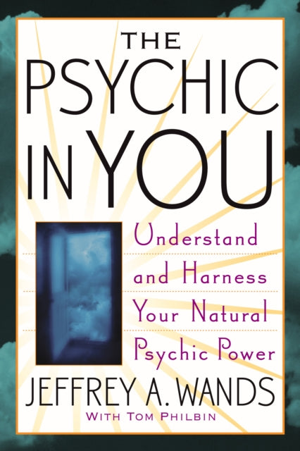 The Psychic in You Understand and Harness Your Natural Psychic Power  THE PSYCHIC IN YOU UNDERSTAND AND HARNESS YOUR NATURAL PSYCHIC POWER  by Wands Jeffrey Author  on Feb012005 Paperback