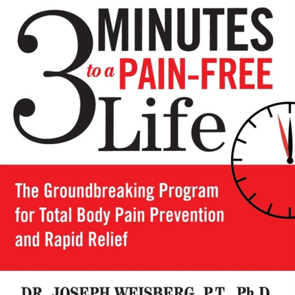 3 Minutes to a Pain-Free Life: The Groundbreaking Program for Total Body Pain Prevention and Rapid Relief