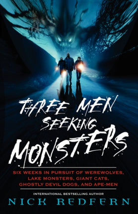 Three Men Seeking Monsters Six Weeks in Pursuit of Werewolves Lake Monsters Giant Cats Ghostly Devil Dogs and ApeMen