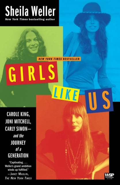 Girls Like Us: Carole King, Joni Mitchell, Carly Simon - and the Journey of a Generation