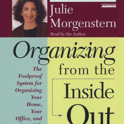 Organizing from the Inside Out: The Foolproof System for Organizing Your Home Your Office and Your Life