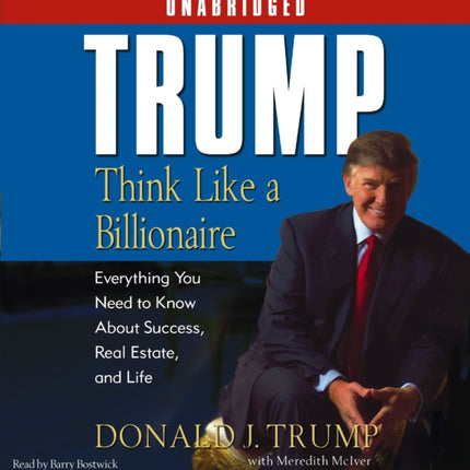 Trump: Think Like a Billionaire: Everything You Need to Know about Success, Real Estate, and Life