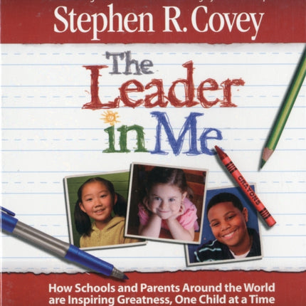 The Leader in Me: How Schools and Parents Around the World Are Inspiring Greatness, One Child At a Time