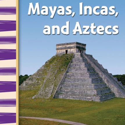Mayas Incas and Aztecs
