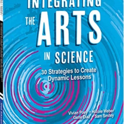 Integrating the Arts in Science: 30 Strategies to Create Dynamic Lessons, 2nd Edition: 30 Strategies to Create Dynamic Lessons