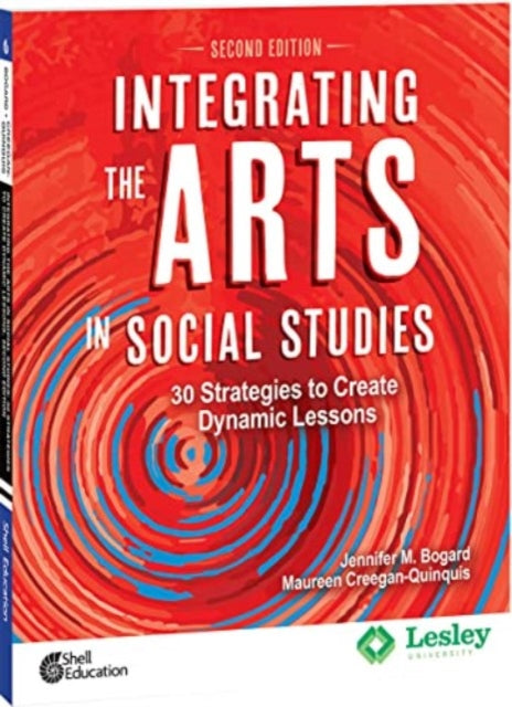 Integrating the Arts in Social Studies: 30 Strategies to Create Dynamic Lessons, 2nd Edition: 30 Strategies to Create Dynamic Lessons