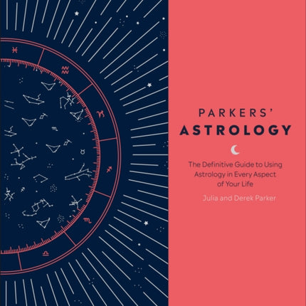 Parkers' Astrology: The Definitive Guide to Using Astrology in Every Aspect of Your Life