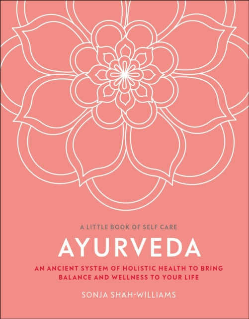 Ayurveda: An ancient system of holistic health to bring balance and wellness to your life