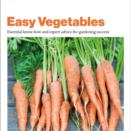 Grow Easy Vegetables: Essential Know-how and Expert Advice for Gardening Success