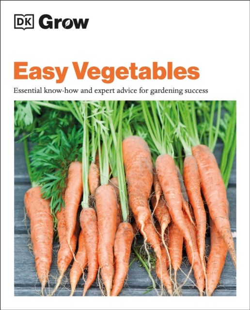 Grow Easy Vegetables: Essential Know-how and Expert Advice for Gardening Success