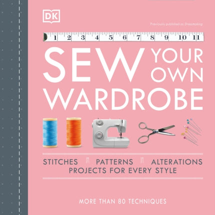 Sew Your Own Wardrobe: More Than 80 Techniques